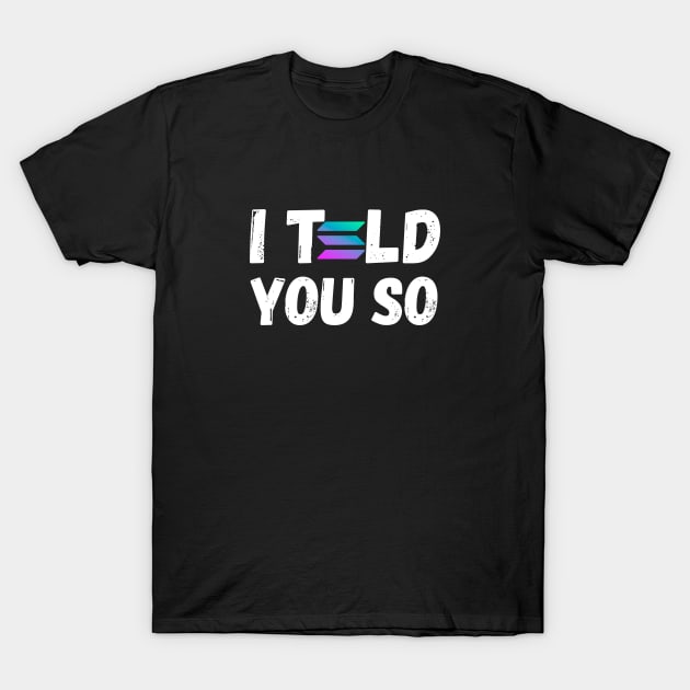 Solana Crypto I Told You So Meme T-Shirt by BonnaVida